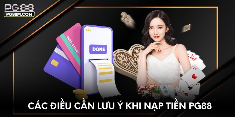 Các điều cần lưu ý khi nạp tiền PG88