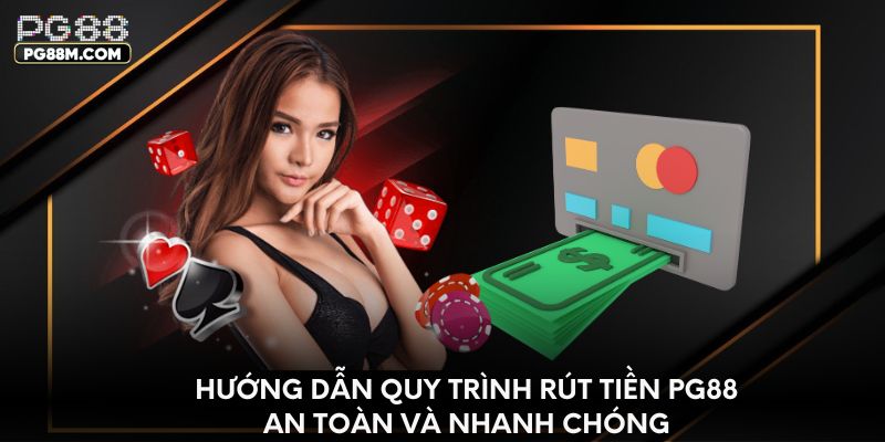 Hướng dẫn quy trình rút tiền PG88 an toàn và nhanh chóng