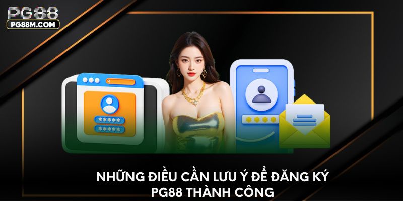 Những điều cần lưu ý để đăng ký PG88 thành công